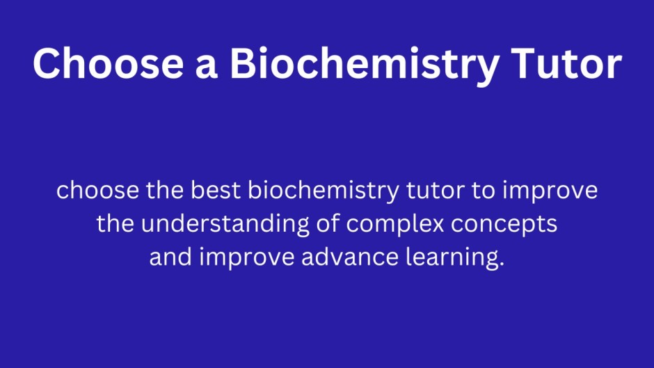 text of Choose a Biochemistry Tutor is written on top with choose the best biochemistry tutor to improve
 the understanding of complex concepts 
and improve advance learning written below it 