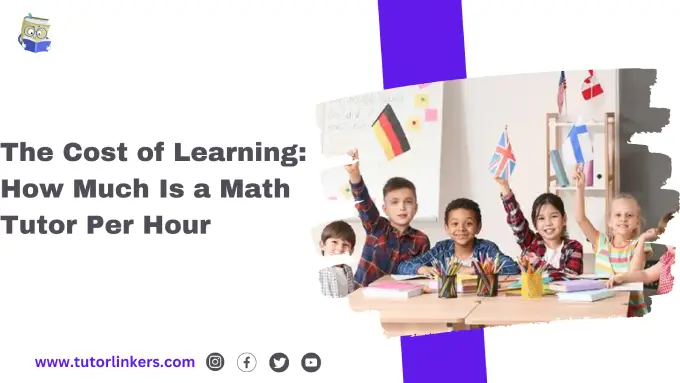 The Cost of Learning How Much Is a Math Tutor Per Hour