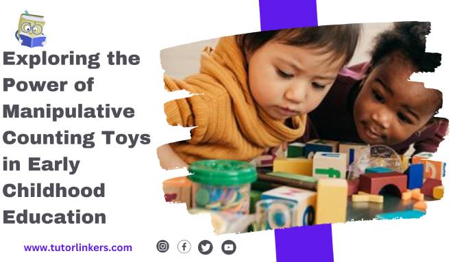 Exploring the Power of Manipulative Counting Toys in Early Childhood Education