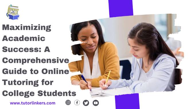 Maximizing Academic Success: A Comprehensive Guide to Online Tutoring for College Students