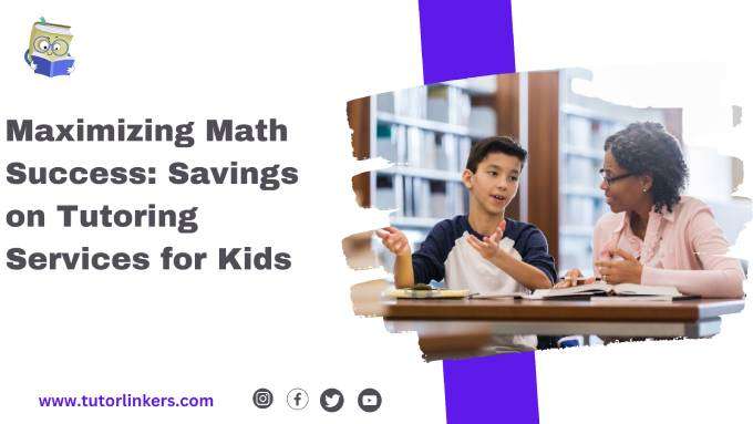 Maximizing Math Success: Savings on Tutoring Services for Kids